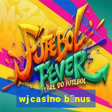 wjcasino b么nus